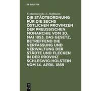 Die Städteordnung Für Die Sechs Östlichen Provinzen Der Preußischen Monarchie Vom 30. Mai 1853. Das Gesetz, Betreffend Die Verfassung Und Verwaltung Der Städte Und Flecken In Der Provinz Schleswig-Hol