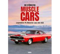 Michael Füng – Die stärksten Muscle Cars: Legendäre PS-Monster aus den USA – Relié
