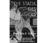 DIE STATIK DES GLÜCKS: VON DER GEOMETRIE DER SEHNSUCHT UND DER ARCHITEKTUR EINES LEBENS
