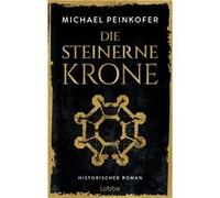 Die steinerne Krone. Der große historische Roman um Stauferkaiser Friedrich II | Michael Peinkofer Michael PeinkoferMichael Peinkofer (Auteur)