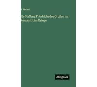 Die Stellung Friedrichs des Großen zur Humanität im Kriege