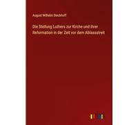 Die Stellung Luthers zur Kirche und ihrer Reformation in der Zeit vor dem Ablassstreit