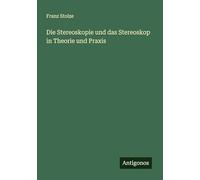 Die Stereoskopie und das Stereoskop in Theorie und Praxis