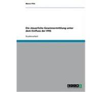 Die steuerliche Gewinnermittlung unter dem Einfluss der IFRS Piltz, Marco (Auteur)
