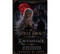 DIE STILLE BRAUT VON RAVENSHADE: Eine düstere Werwolf-Romanze über Verrat, verbotene Begierde und das Erwachen einer Königin