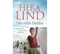 Die stille Heldin Roman nach einer wahren Geschichte - Hera Lind - Heyne Verlag - ebook (ePub) - Livre