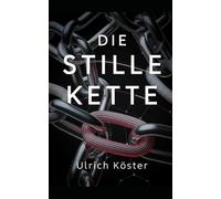 Die stille Kette: Wirtschafts- und Supply-Chain-Thriller über Macht, Verantwortung und den Preis des Wachstums