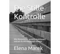 Die Stille Kontrolle: Wie Manipulation wirklich funktioniert und wie du dich dauerhaft befreist