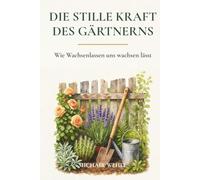 Die stille Kraft des Gärtnerns: Wie Gartenarbeit dich entschleunigt und innerlich stärkt - im Garten, auf dem Balkon oder im Schrebergarten