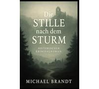 Die Stille nach dem Sturm: Ein historischer Kriminalroman