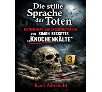 Die stille Sprache der Toten: Kommentar und Interpretation von Simon Becketts „Knochenkälte“