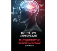 Die stillen Gehirnkiller: 5 alltägliche Gewohnheiten, die das Gedächtnis still und leise zerstören - und wie Sie Ihr Gedächtnis schützen können (German Edition)