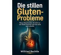 Die stillen Gluten-Probleme: Warum Beschwerden oft nicht nur von Gluten kommen und was sonst noch mitwirkt