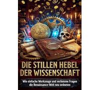 Die stillen Hebel der Wissenschaft: Wie einfache Werkzeuge und verbotene Fragen die Renaissance-Welt neu ordneten