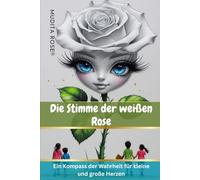 Die Stimme der weißen Rose-Translated German Version: "Ein Kompass der Wahrheit für kleine und große Herzen"