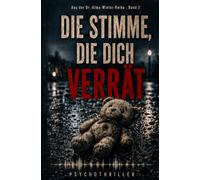Die Stimme, die dich verrät: Psychothriller | Sie gesteht den Mord an ihrer Tochter - doch ihr Geständnis ist zu perfekt | Alma Winter Reihe Band 2