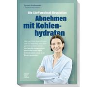 Die Stoffwechsel-Revolution - Abnehmen mit Kohlenhydraten: Wie Low Carb, Intervallfasten und Co. langfristig auch Übergewicht auslösen können. Mit Kohlenhydraten ohne Jo-Jo-Effekt abnehmen.