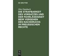 Die Strafbarkeit Des Vorsatzes Und Der Fahrlässigkeit Beim Vergehen Des Nachdrucks Im Preußischen Rechte