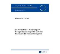 Die Strafrechtliche Bewertung Der Präimplantationsdiagnostik Nach Dem Gesetz Zum Schutze Von Embryonen