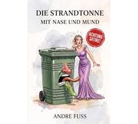 Die Strandtonne mit Mund und Nase: Eine geruchsintensive Satire über den wahren Abfall der Gesellschaft