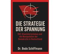Die Strategie der Spannung: RAF, Staatsterrorismus und die Manipulation der Demokratie in Deutschland