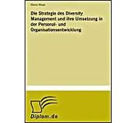 Die Strategie Des Diversity Management Und Ihre Umsetzung In Der Personal- Und Organisationsentwicklung