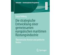 Die strategische Entwicklung einer gemeinsamen europäischen maritimen Rüstungsindustrie: Ökonomische Anreize und politische Kosten