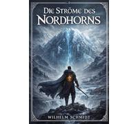 Die Ströme des Nordhorns: Eine nordische Saga voller Runen, Eis und vergessener Macht