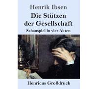 Die Stützen der Gesellschaft (Großdruck): Schauspiel in vier Akten