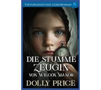 Die stumme Zeugin von Wilcox Manor: Viktorianischer Liebesroman
