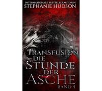 Die Stunde der Asche: Transfusion Band 4