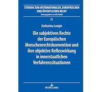 Die subjektiven Rechte der Europaeischen Menschenrechtskonvention und ihre objektive Reflexwirkung in innerstaatlichen Verfahrenssituationen