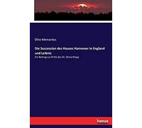 Die Succession Des Hauses Hannover In England Und Leibniz