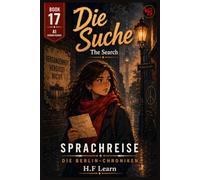 Die Suche / The Search : Book 17 of the Sprachreise Berlin Chronicles: Bilingual German-English Book for Beginners (A1) Learn German Through Story