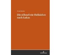 Die Sühnefreie Heilslehre Nach Lukas