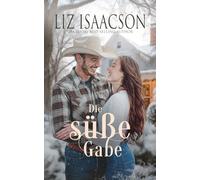 Die süße Gabe: Eine Saga der Glover-Familie und Weihnachts-Romanze mit einem Cowboy