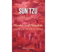 Die Sun Tzu Geheimnisse: Familien- Und Persönliche Konflikte Meistern (German Edition)