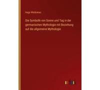 Die Symbolik Von Sonne Und Tag In Der Germanischen Mythologie Mit Beziehung Auf Die Allgemeine Mythologie