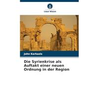 Die Syrienkrise als Auftakt einer neuen Ordnung in der Region