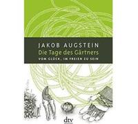 Die Tage des Gärtners: Vom Glück, im Freien zu sein - [Version Originale] Jakob Augstein (Auteur)