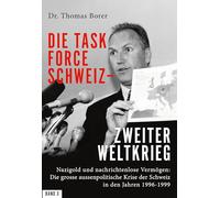 Die Task Force Schweiz - Zweiter Weltkrieg - Band 3: Nazigold und nachrichtenlose Vermögen: Die grosse aussenpolitische Krise der Schweiz in den Jahren 1996-1999