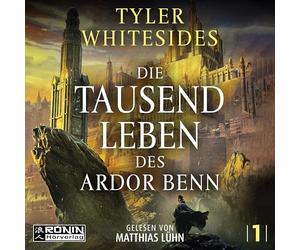 Die Tausend Leben des Ardor Benn: Ein episches Fantasyabenteuer von Tyler Whitesides