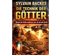 Die Technik der Götter: Warum die Antike moderner war, als sie sein durfte