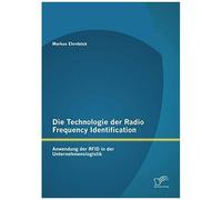 Die Technologie Der Radio Frequency Identification: Anwendung Der Rfid In Der Unternehmenslogistik
