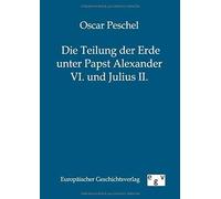 Die Teilung Der Erde Unter Papst Alexander Vi. Und Julius Ii.