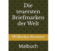 Die teuersten Briefmarken der Welt: Malbuch