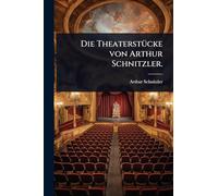 Die TheaterstÃ1/4cke von Arthur Schnitzler.