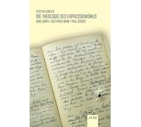 Die Theologie des Expressionismus: Karl Barth - Gottfried Benn - Paul Schütz (Livre en allemand)