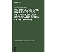 Die Theologie Karl Holls Im Spiegel Des Antiken Und Reformatorischen Christentums