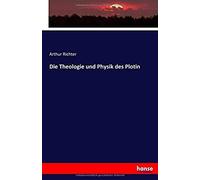 Die Theologie Und Physik Des Plotin